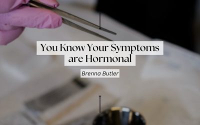 You Know Your Symptoms are Hormonal