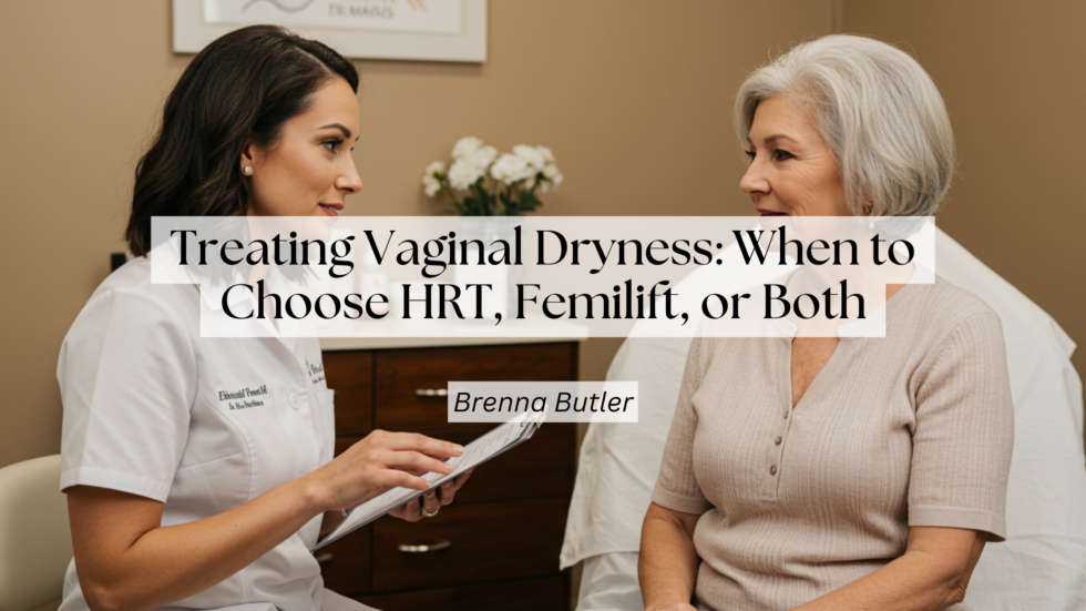 Treating Vaginal Dryness: When to Choose HRT, Femilift, or Both